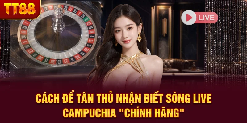 Sòng Bạc Live Campuchia