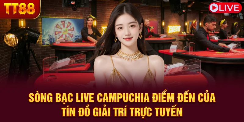 Sòng bạc live Campuchia